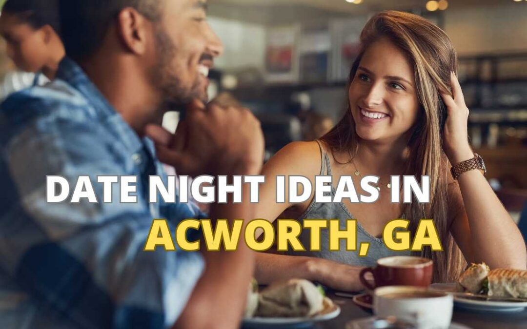 Date Night Ideas in Acworth, GA